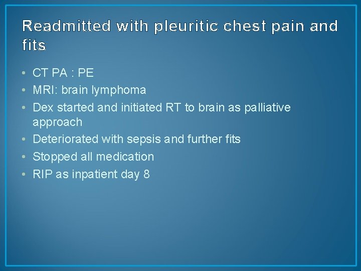 Readmitted with pleuritic chest pain and fits • CT PA : PE • MRI: