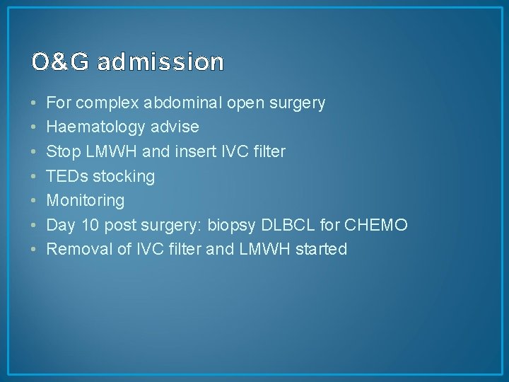 O&G admission • • For complex abdominal open surgery Haematology advise Stop LMWH and