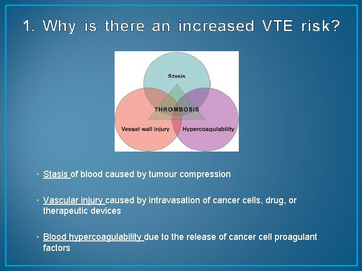 1. Why is there an increased VTE risk? • Stasis of blood caused by