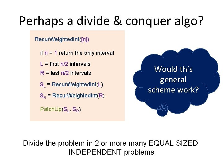 Perhaps a divide & conquer algo? Recur. Weighted. Int([n]) if n = 1 return