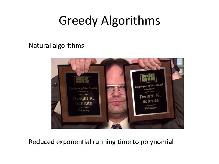 Greedy Algorithms Natural algorithms Reduced exponential running time to polynomial 