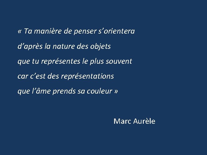  « Ta manière de penser s’orientera d’après la nature des objets que tu