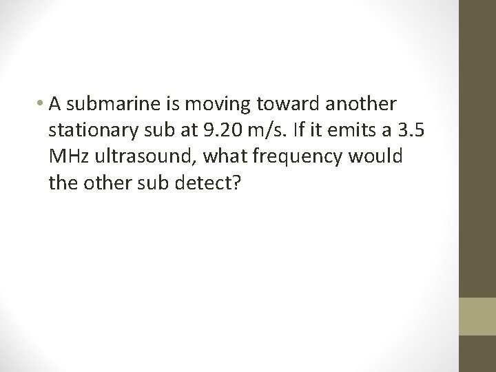  • A submarine is moving toward another stationary sub at 9. 20 m/s.