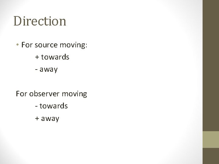 Direction • For source moving: + towards - away For observer moving - towards
