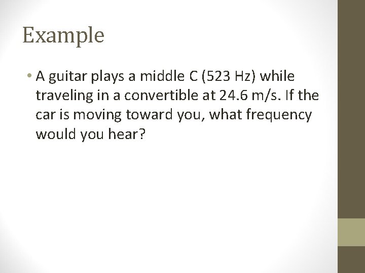 Example • A guitar plays a middle C (523 Hz) while traveling in a