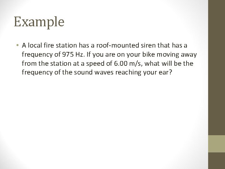 Example • A local fire station has a roof-mounted siren that has a frequency