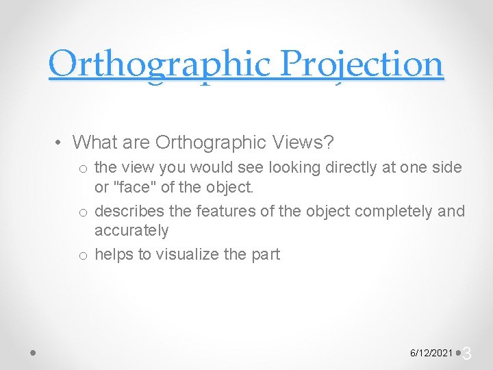 Orthographic Projection • What are Orthographic Views? o the view you would see looking