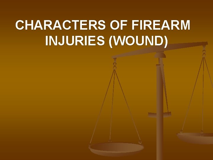 CHARACTERS OF FIREARM INJURIES (WOUND) 