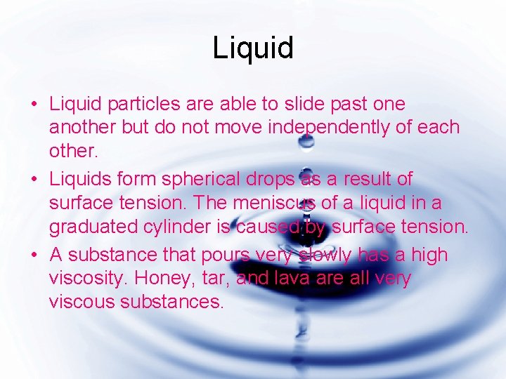 Liquid • Liquid particles are able to slide past one another but do not
