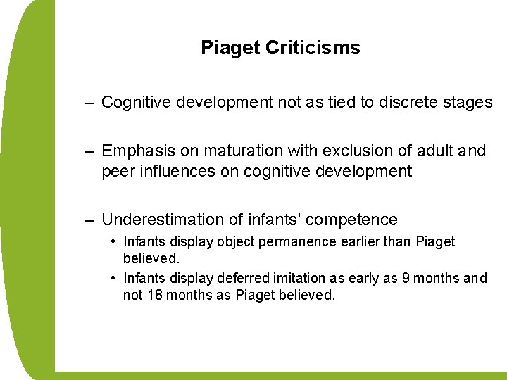 Piaget Criticisms – Cognitive development not as tied to discrete stages – Emphasis on