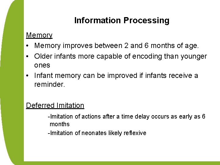 Information Processing Memory • Memory improves between 2 and 6 months of age. •