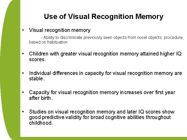 Use of Visual Recognition Memory • Visual recognition memory - Ability to discriminate previously