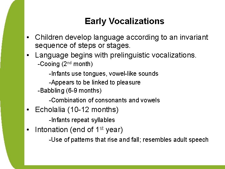 Early Vocalizations • Children develop language according to an invariant sequence of steps or