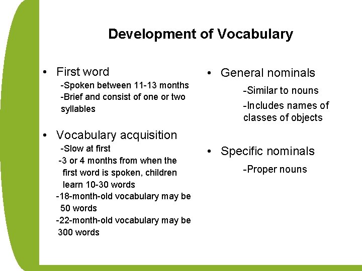 Development of Vocabulary • First word -Spoken between 11 -13 months -Brief and consist