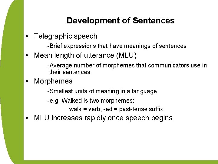 Development of Sentences • Telegraphic speech -Brief expressions that have meanings of sentences •