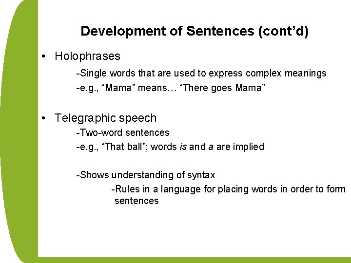 Development of Sentences (cont’d) • Holophrases -Single words that are used to express complex