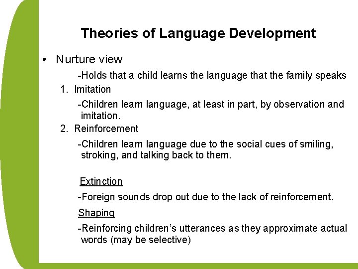 Theories of Language Development • Nurture view -Holds that a child learns the language