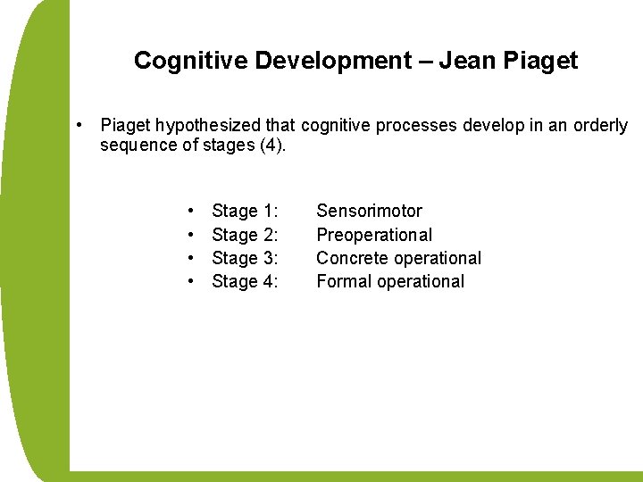 Cognitive Development – Jean Piaget • Piaget hypothesized that cognitive processes develop in an
