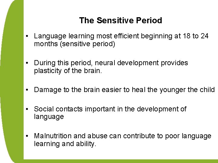 The Sensitive Period • Language learning most efficient beginning at 18 to 24 months