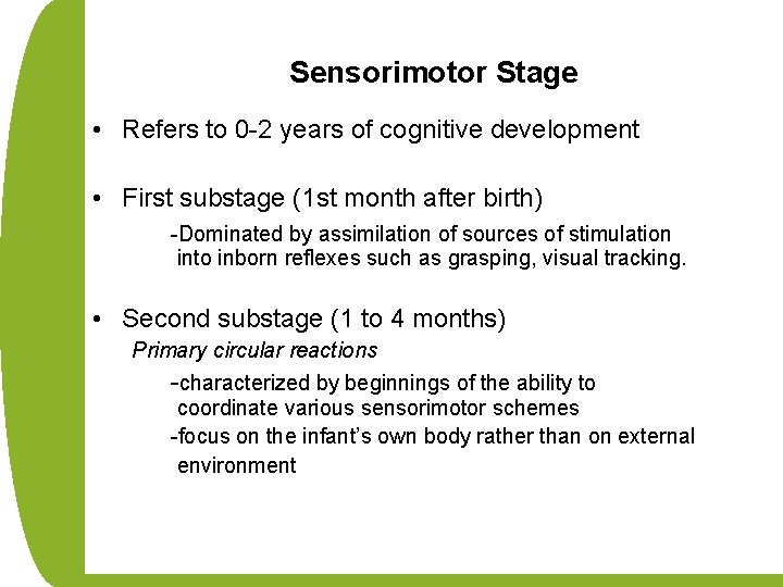 Sensorimotor Stage • Refers to 0 -2 years of cognitive development • First substage