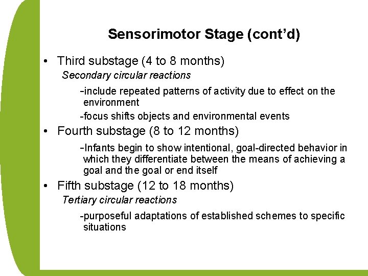 Sensorimotor Stage (cont’d) • Third substage (4 to 8 months) Secondary circular reactions -include