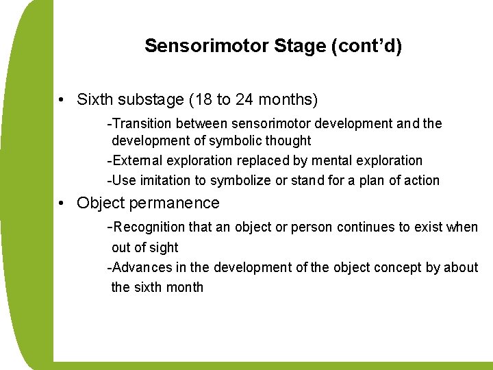 Sensorimotor Stage (cont’d) • Sixth substage (18 to 24 months) -Transition between sensorimotor development