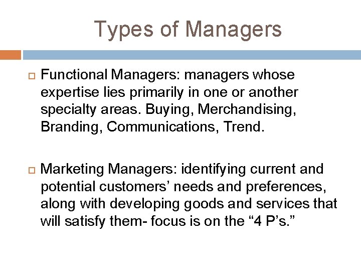 Types of Managers Functional Managers: managers whose expertise lies primarily in one or another Types of Managers Functional Managers: managers whose expertise lies primarily in one or another