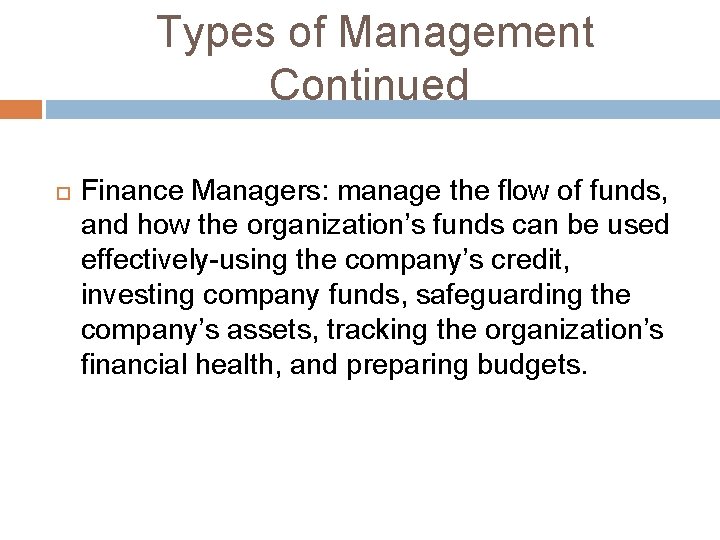 Types of Management Continued Finance Managers: manage the flow of funds, and how the Types of Management Continued Finance Managers: manage the flow of funds, and how the