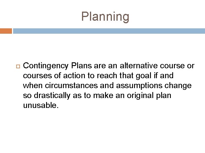 Planning Contingency Plans are an alternative course or courses of action to reach that Planning Contingency Plans are an alternative course or courses of action to reach that