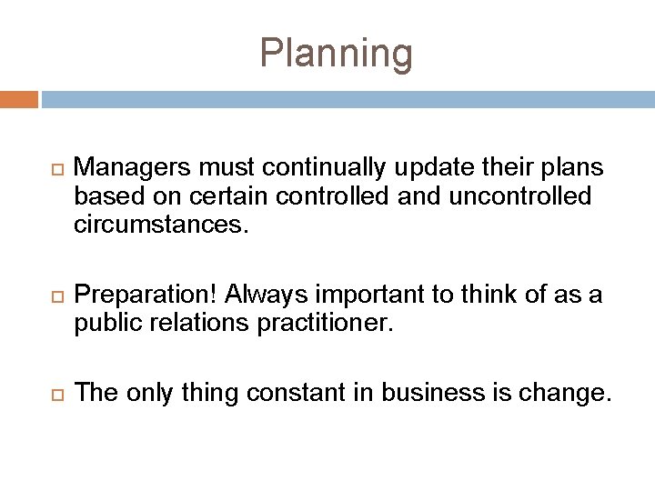Planning Managers must continually update their plans based on certain controlled and uncontrolled circumstances. Planning Managers must continually update their plans based on certain controlled and uncontrolled circumstances.