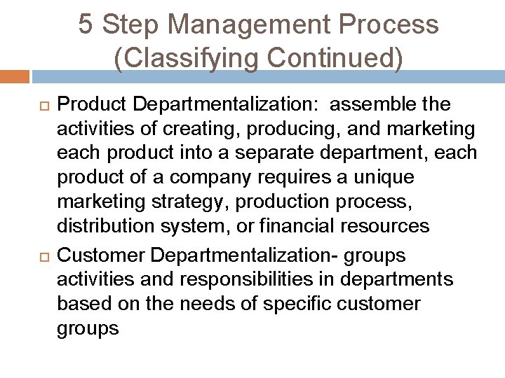 5 Step Management Process (Classifying Continued) Product Departmentalization: assemble the activities of creating, producing, 5 Step Management Process (Classifying Continued) Product Departmentalization: assemble the activities of creating, producing,