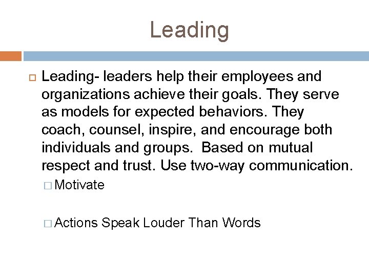 Leading Leading- leaders help their employees and organizations achieve their goals. They serve as Leading Leading- leaders help their employees and organizations achieve their goals. They serve as
