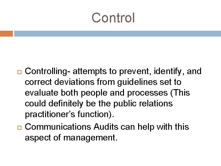 Control Controlling- attempts to prevent, identify, and correct deviations from guidelines set to evaluate Control Controlling- attempts to prevent, identify, and correct deviations from guidelines set to evaluate