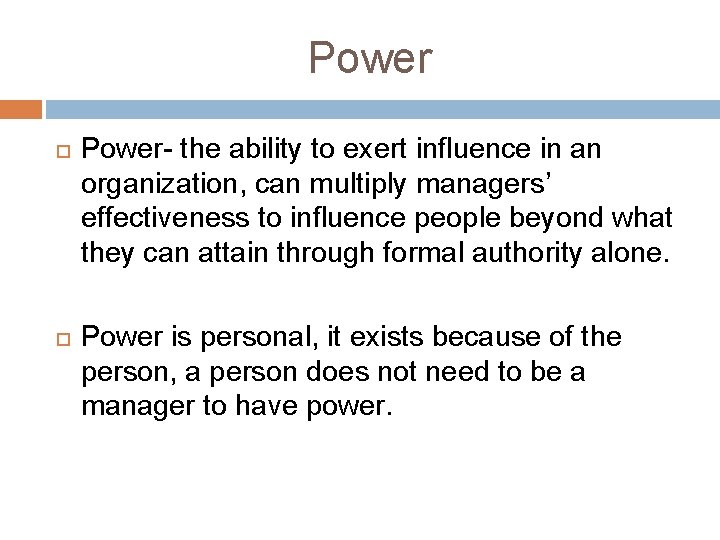 Power Power- the ability to exert influence in an organization, can multiply managers’ effectiveness Power Power- the ability to exert influence in an organization, can multiply managers’ effectiveness