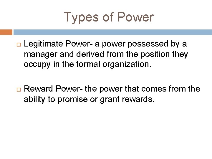 Types of Power Legitimate Power- a power possessed by a manager and derived from Types of Power Legitimate Power- a power possessed by a manager and derived from