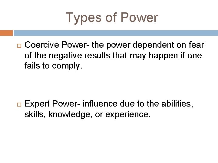 Types of Power Coercive Power- the power dependent on fear of the negative results Types of Power Coercive Power- the power dependent on fear of the negative results