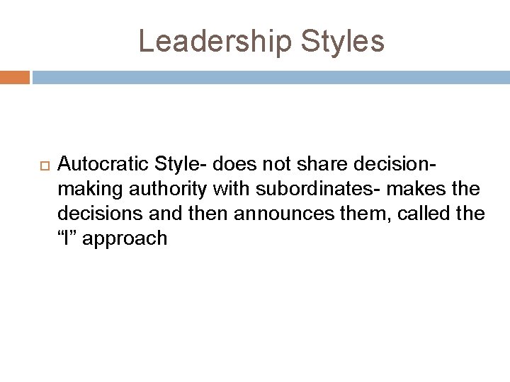 Leadership Styles Autocratic Style- does not share decisionmaking authority with subordinates- makes the decisions Leadership Styles Autocratic Style- does not share decisionmaking authority with subordinates- makes the decisions