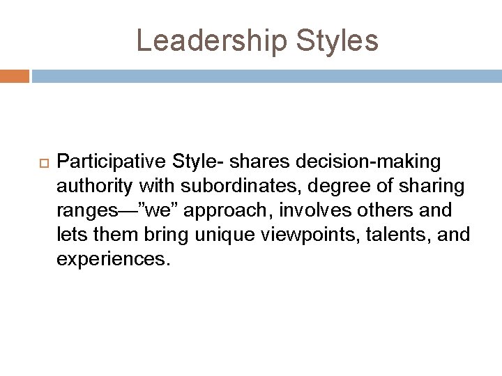 Leadership Styles Participative Style- shares decision-making authority with subordinates, degree of sharing ranges—”we” approach, Leadership Styles Participative Style- shares decision-making authority with subordinates, degree of sharing ranges—”we” approach,