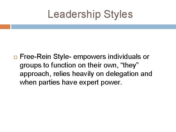 Leadership Styles Free-Rein Style- empowers individuals or groups to function on their own, “they” Leadership Styles Free-Rein Style- empowers individuals or groups to function on their own, “they”