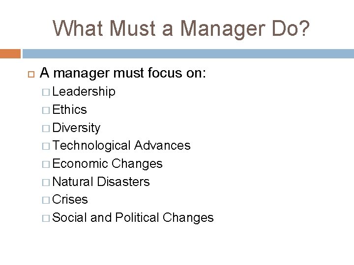 What Must a Manager Do? A manager must focus on: � Leadership � Ethics What Must a Manager Do? A manager must focus on: � Leadership � Ethics