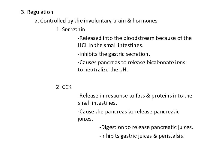 3. Regulation a. Controlled by the involuntary brain & hormones 1. Secretnin -Released into 3. Regulation a. Controlled by the involuntary brain & hormones 1. Secretnin -Released into