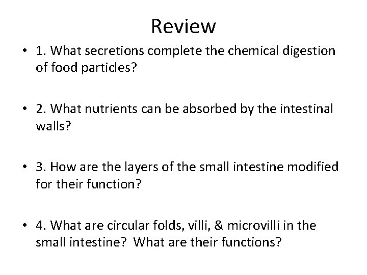 Review • 1. What secretions complete the chemical digestion of food particles? • 2. Review • 1. What secretions complete the chemical digestion of food particles? • 2.