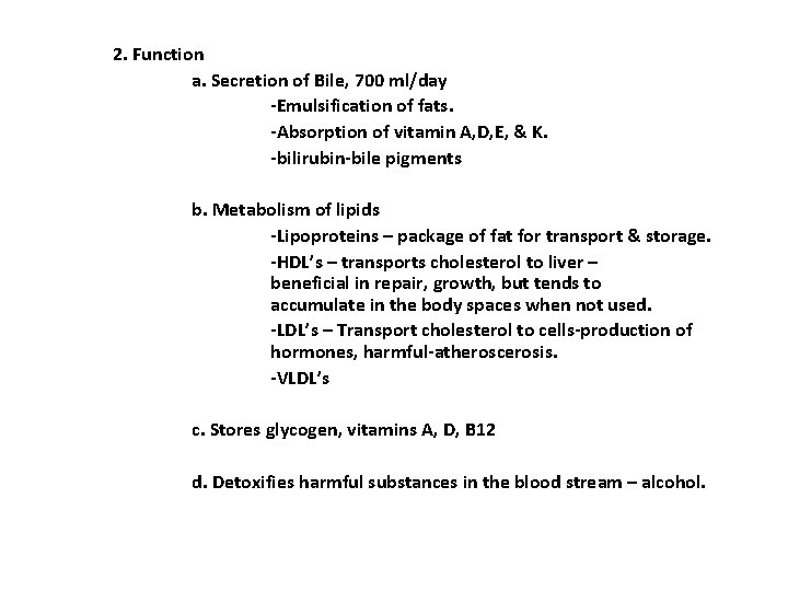 2. Function a. Secretion of Bile, 700 ml/day -Emulsification of fats. -Absorption of vitamin 2. Function a. Secretion of Bile, 700 ml/day -Emulsification of fats. -Absorption of vitamin