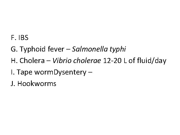 F. IBS G. Typhoid fever – Salmonella typhi H. Cholera – Vibrio cholerae 12 F. IBS G. Typhoid fever – Salmonella typhi H. Cholera – Vibrio cholerae 12