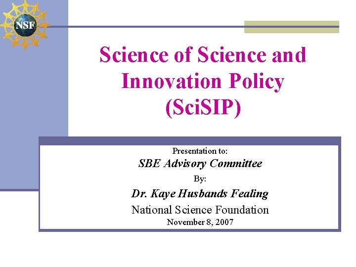 Science of Science and Innovation Policy (Sci. SIP) Presentation to: SBE Advisory Committee By: