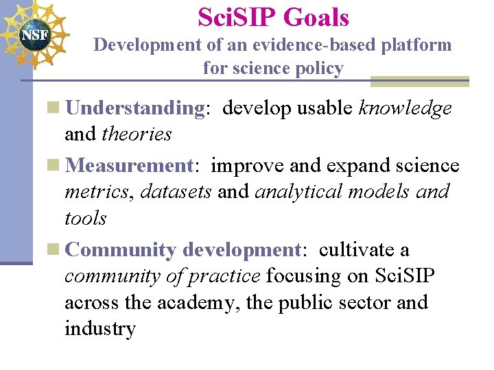 Sci. SIP Goals Development of an evidence-based platform for science policy n Understanding: develop
