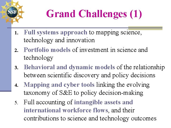 Grand Challenges (1) 1. 2. 3. 4. 5. Full systems approach to mapping science,