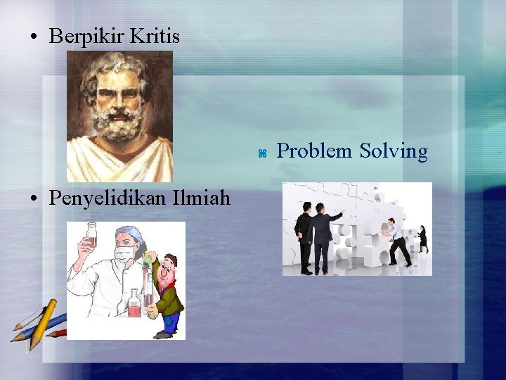  • Berpikir Kritis • Penyelidikan Ilmiah Problem Solving 