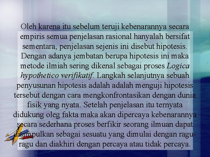 Oleh karena itu sebelum teruji kebenarannya secara empiris semua penjelasan rasional hanyalah bersifat sementara,