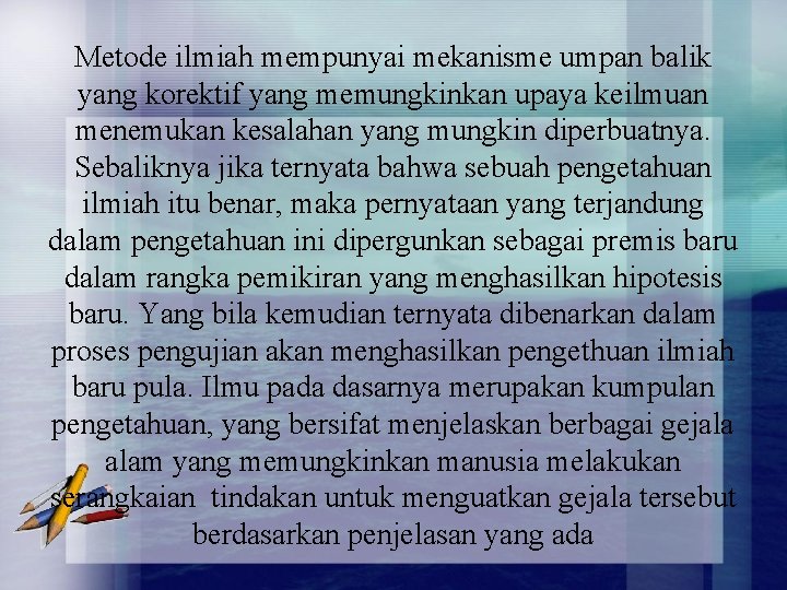 Metode ilmiah mempunyai mekanisme umpan balik yang korektif yang memungkinkan upaya keilmuan menemukan kesalahan